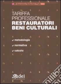 Tariffa professionale restauratori beni culturali libro di Associazione restauratori d'Italia (cur.)