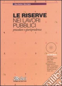 Le riserve nei lavori pubblici. Procedure e giurisprudenza. Con CD-ROM libro di Barbieri Ettore - Spina Mario