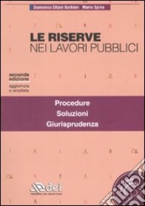 Le riserve nei lavori pubblici. Con CD-ROM libro di Barbieri Domenico E.; Spina Mario