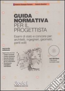 Guida normativa per il progettista. Esami di stato e concorsi per: architetti, ingegneri, geometri, periti edili. Con CD-ROM libro di Romano Roberto G. - Banchini Roberto