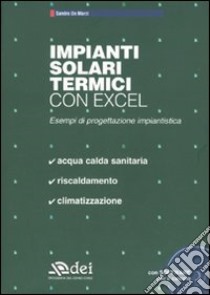 Impianti solari termici con excel. Esempi di progettazione urbanistica. Con CD-ROM libro di De Marzi Sandro