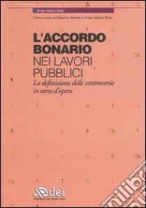 L'accordo bonario nei lavori pubblici. La definizione delle controversie in corso d'opera libro di Varlaro Sinisi Arrigo