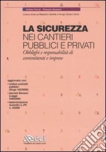 La sicurezza nei cantieri pubblici e privati. Obblighi e responsabilità di committenti e imprese libro di Ferruti Andrea - Saraceni Rossana