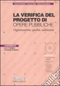 La verifica del progetto di opere pubbliche. Organizzazione, qualità, validazione. Con CD-ROM libro di Mondello Giancarlo; Musci Francesco; Scaravaglione Roberto