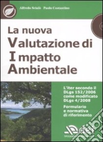 La nuova valutazione di impatto ambientale. Con CD-ROM libro di Scialò Alfredo - Costantino Paolo