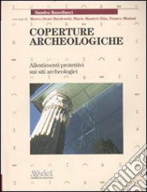 Coperture archeologiche. Allestimenti protettivi sui siti archeologici libro di Ranellucci Sandro