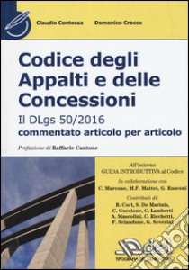 Codice degli appalti e delle concessioni. Il Dlgs 50/2016 commentato articolo per articolo libro di Contessa Claudio; Crocco Domenico