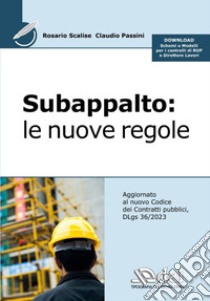 Subappalto. Le nuove regole libro di Scalise Rosario; Passini Claudio