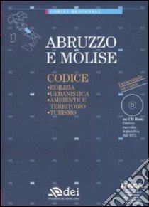 Abruzzo e Molise. Edilizia, urbanistica, ambiente e territorio, turismo. Con CD-ROM libro