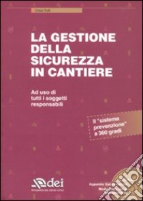 La gestione della sicurezza in cantiere. Con CD-ROM libro di Trulli Chiara