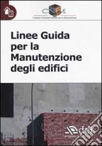 Linee guida per la manutenzione degli edifici libro di CNIM. Comitato nazionale italiano per la manutenzione (cur.)