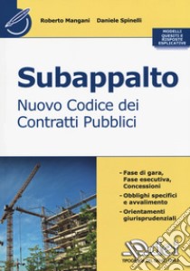 Subappalto. Nuovo codice dei contratti pubblici libro di Mangani Roberto; Spinelli Daniele