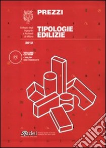 Prezzi tipologie edilizie 2012. Con CD-ROM libro di Collegio degli ingegneri e architetti di Milano