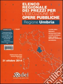 Elenco regionale dei prezzi per l'esecuzione di opere pubbliche ottobre 2014. Regione Umbria. Con aggiornamento online libro