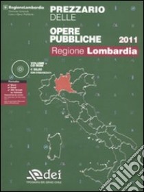 Prezzario delle opere pubbliche 2011. Regione Lombardia. Con CD-ROM libro di Regione Lombardia (cur.)