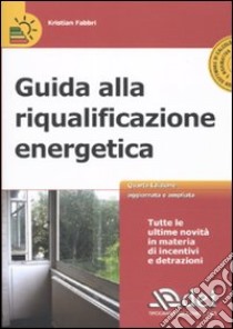 Guida alla riqualificazione energetica. Con CD-ROM libro di Fabbri Kristian