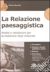 La relazione paesaggistica. Analisi e valutazioni per la redazione degli elaborati. Con CD-ROM libro di Banchini Roberto