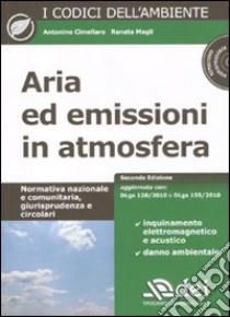 Aria ed emissioni in atmosfera. Con CD-ROM libro di Cimellaro Antonino; Magli Renata