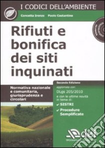 Rifiuti e bonifica dei siti inquinati. Normativa nazionale e comunitaria, giurisprudenza e circolari. Con CD-ROM libro di Irenze Concetta; Costantino Paolo