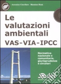 Le valutazioni ambientali VAS, VIA, IPCC. Normativa nazionale e comunitaria, giurisprudenza e circolari. Con CD-ROM libro di Cimellaro Antonino - Busà Massimo