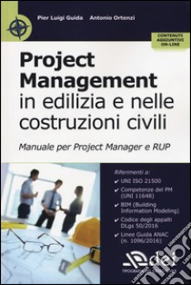 Project management in edilizia e nelle costruzioni civili. Manuale per il project manager e RUP. Con Contenuto digitale per accesso on line libro di Guida Pier Luigi; Ortenzi Antonio