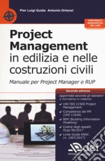 Project management in edilizia e nelle costruzioni civili. Manuale per il project manager e RUP. Con aggiornamento online libro di Guida Pier Luigi; Ortenzi Antonio