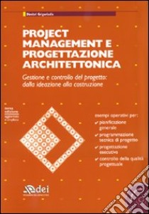 Project management e progettazione architettonica. Gestione e controllo del progetto: dalla ideazione alla costruzione. Con CD-ROM libro di Grigoriadis Dimitri