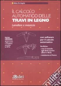 Il calcolo automatico delle travi in legno. Lamellare e massiccio. Con CD-ROM libro di De Angelis Alideo