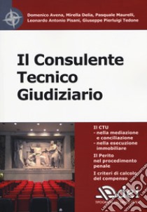 Il consulente tecnico giudiziario libro di Avena Domenico; Delia Mirella; Maurelli Pasquale