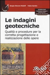 Le indagini geotecniche. Qualità e procedure per la corretta progettazione e realizzazione delle opere. Con aggiornamento online libro di Storoni Ridolfi Sergio; Garbin Fabio