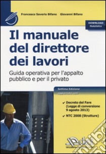 Il manuale del direttore dei lavori. Guida operativa per l'appalto pubblico e per il privato libro di Bifano Francesco S.; Bifano Giovanni