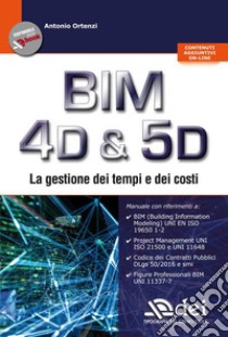 BIM 4D & 5D. La gestione dei tempi e dei costi libro di Ortenzi Antonio