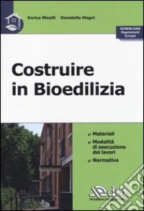 Costruire in bioedilizia libro di Micelli Enrico; Magni Donatella