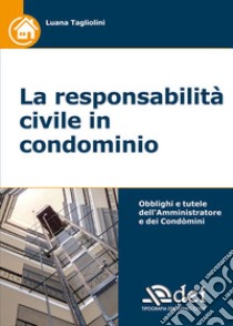 La responsabilità civile in condominio libro di Tagliolini Luana