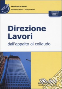 Direzione lavori. Dall'appalto al collaudo libro di Musci Francesco; D'Amico Giuditta; Di Pinto Giusy