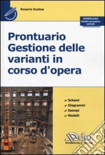 Prontuario gestione delle varianti in corso d'opera libro di Scalise Rosario