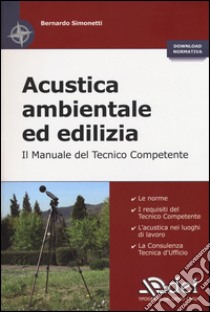 Acustica ambientale ed edilizia. Il manuale del tecnico competente libro di Simonetti Bernardo