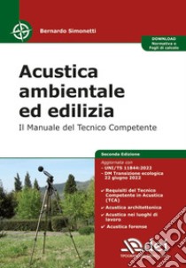 Acustica ambientale ed edilizia. Il manuale del tecnico competente libro di Simonetti Bernardo