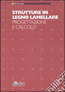 Strutture in legno lamellare. Progettazione e calcolo libro di De Angelis Alideo