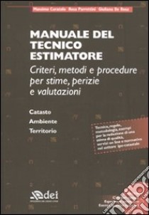 Manuale del tecnico estimatore. Criteri, metodi e procedure per stime, perizie e valutazioni. Con CD-ROM libro di Curatolo Massimo; Parrettini Rosa; De Rosa Giuliana