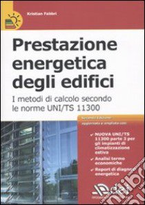 Prestazione energetica degli edifici. I metodi di calcolo secondo le norme UNI TS 11300 libro di Fabbri Kristian