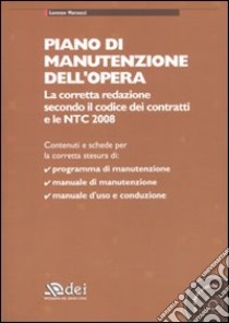 Piano di manutenzione dell'opera. La corretta redazione secondo il codice dei contratti e le NTC 2008. Con CD-ROM libro di Marsocci Lorenzo