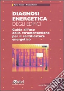 Diagnosi energetica degli edifici. Guida all'uso della strumentazione per il certificatore energetico. Con CD-ROM libro di Boscolo Marco; Fabbri Kristian