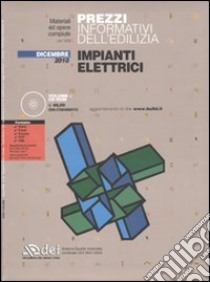 Prezzi informativi dell'edilizia. Impianti elettrici. Dicembre 2010. Con CD-ROM libro