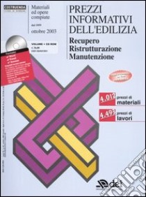 Prezzi informativi dell'edilizia. Recupero. Ristrutturazione. Manutenzione. Con CD-ROM libro