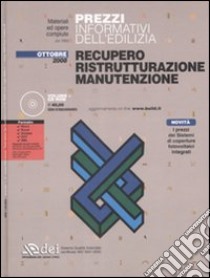 Prezzi informativi dell'edilizia. Recupero, ristrutturazione, manutenzione. Con CD-ROM libro