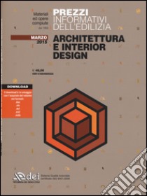 Prezzi informativi dell'edilizia. Architettura e interior design. Marzo 2015. Con software libro