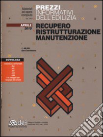 Prezzi informativi dell'edilizia. Recupero, ristrutturazione, manutenzione. Aprile 2015. Con aggiornamento online libro