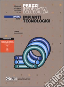 Prezzi informativi dell'edilizia. Impianti tecnologici. Luglio 2015. Con aggiornamento online libro