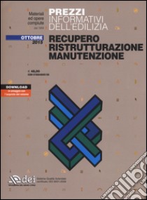 Prezzi informativi dell'edilizia. Recupero, ristrutturazione, manutenzione. Ottobre 2015. Con aggiornamento online libro